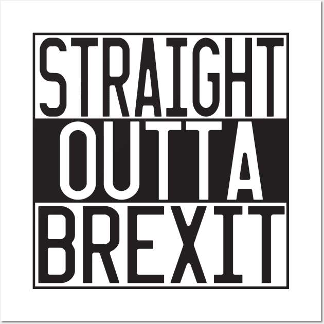 STRAIGHT OUTTA BREXIT Wall Art by CreativePhil